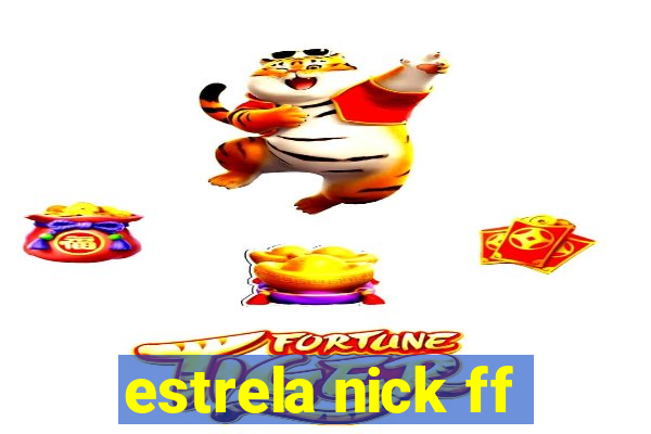 estrela nick ff