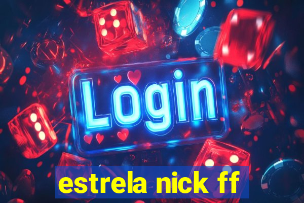 estrela nick ff