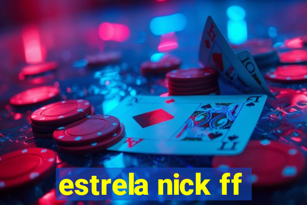 estrela nick ff