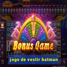 jogo de vestir batman