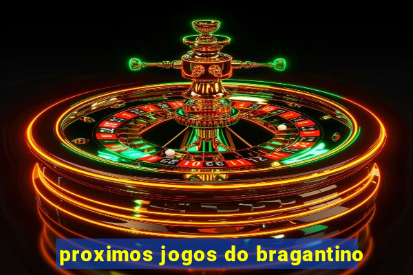 proximos jogos do bragantino