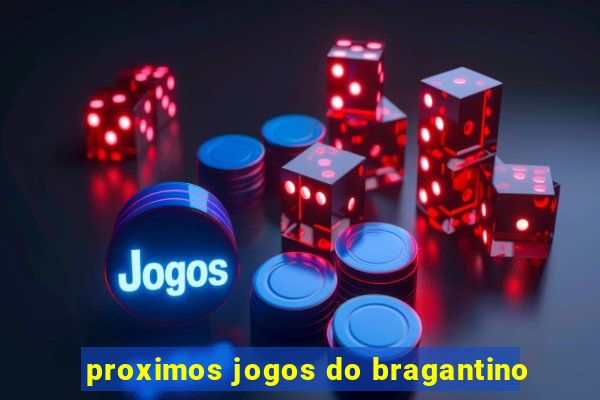 proximos jogos do bragantino