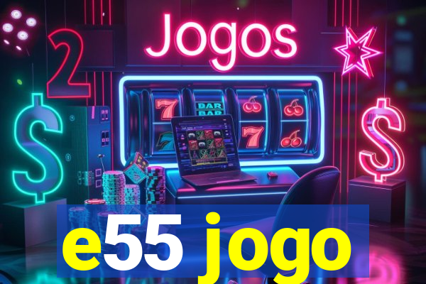 e55 jogo