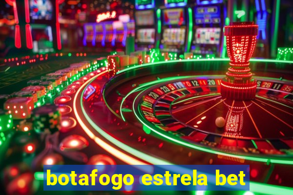 botafogo estrela bet