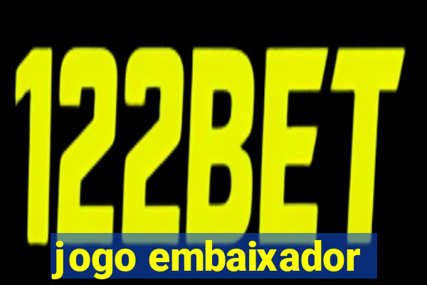 jogo embaixador