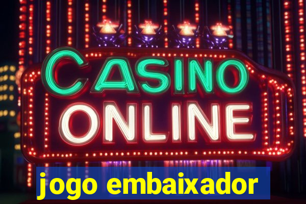 jogo embaixador