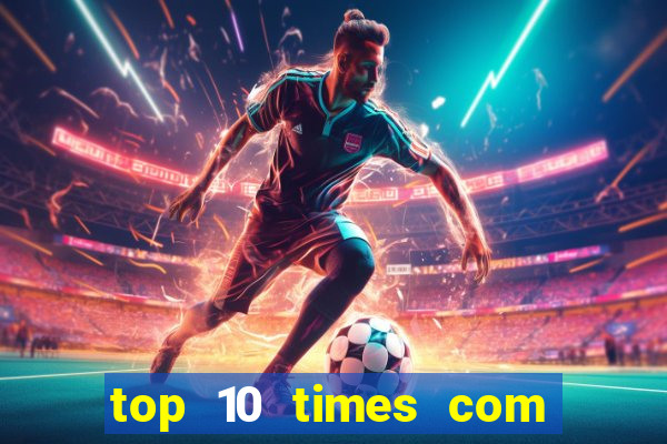 top 10 times com mais gols no mundo