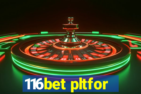 116bet pltfor