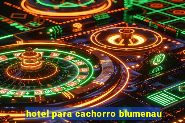 hotel para cachorro blumenau