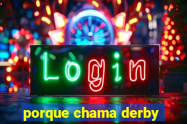 porque chama derby