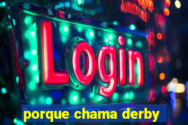 porque chama derby