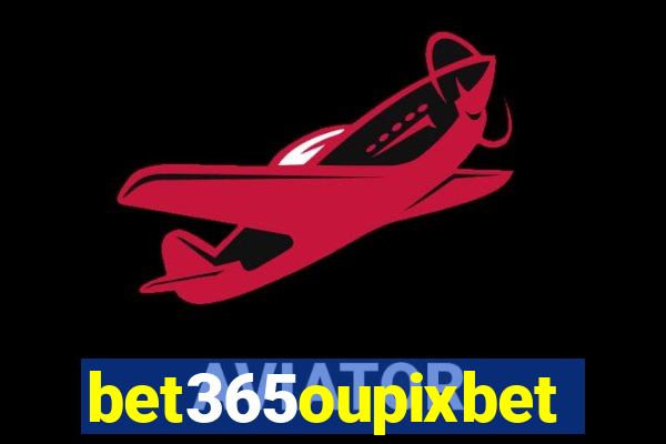 bet365oupixbet