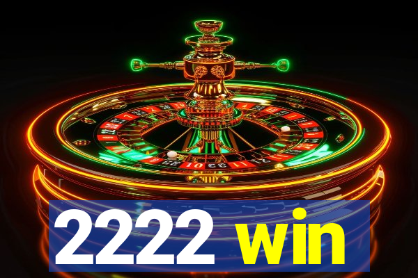 2222 win