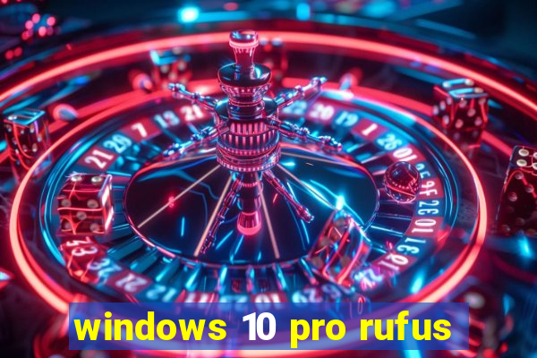 windows 10 pro rufus