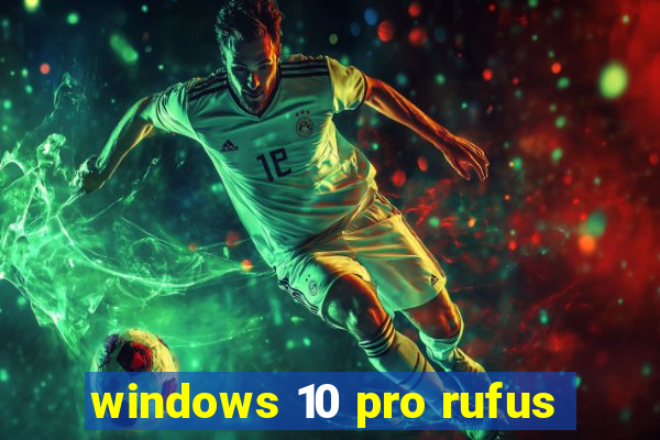 windows 10 pro rufus