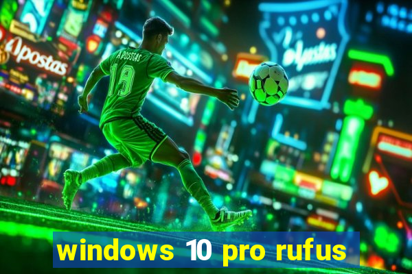 windows 10 pro rufus