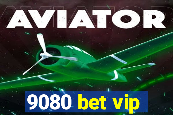 9080 bet vip