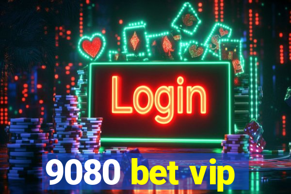 9080 bet vip