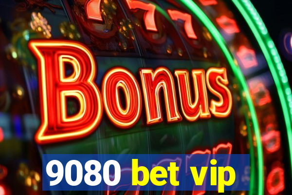 9080 bet vip