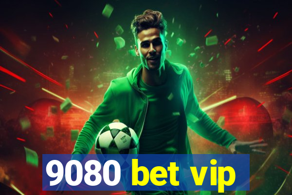 9080 bet vip