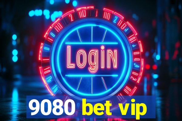 9080 bet vip