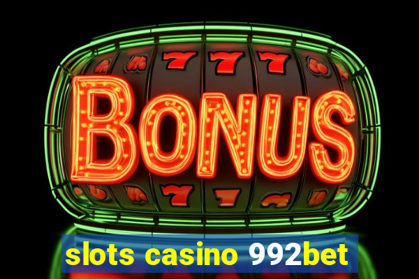 slots casino 992bet