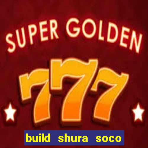 build shura soco furac o