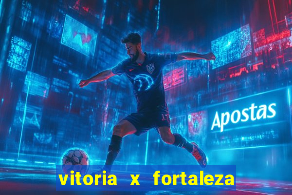 vitoria x fortaleza onde assistir