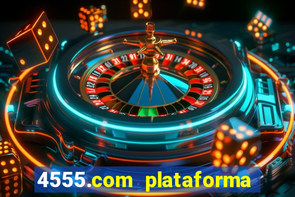 4555.com plataforma de jogos