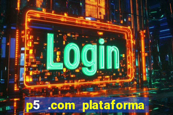 p5 .com plataforma de jogos