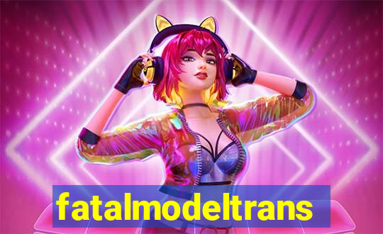 fatalmodeltrans