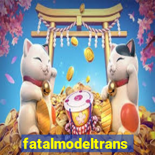 fatalmodeltrans