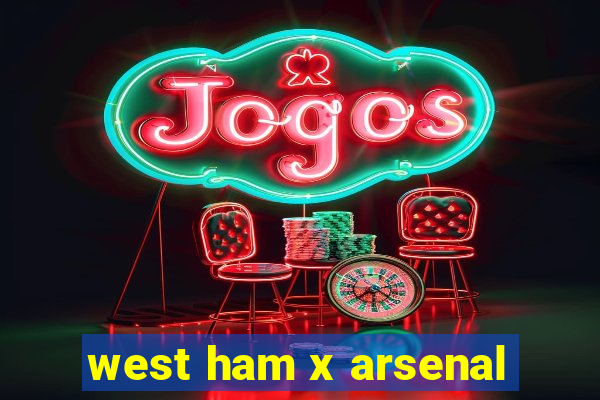 west ham x arsenal