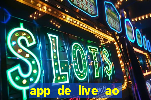 app de live ao vivo 18