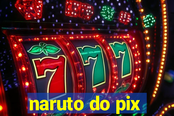 naruto do pix