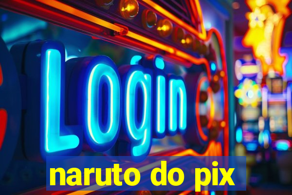 naruto do pix