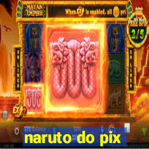 naruto do pix