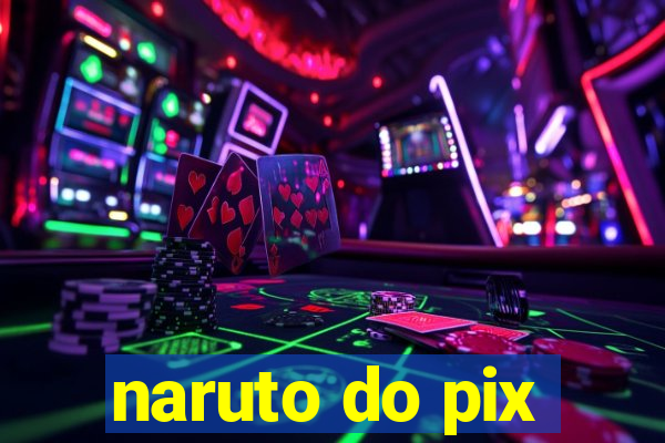 naruto do pix