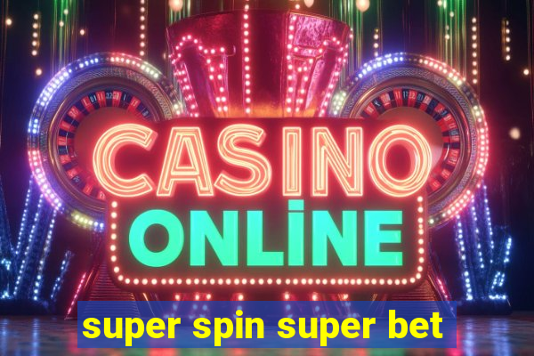 super spin super bet