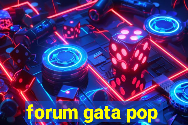 forum gata pop