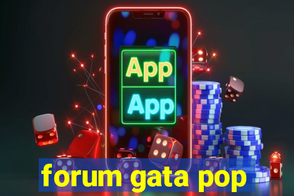 forum gata pop