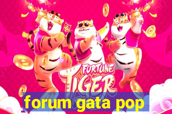 forum gata pop