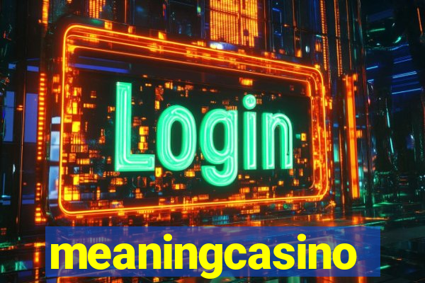 meaningcasino