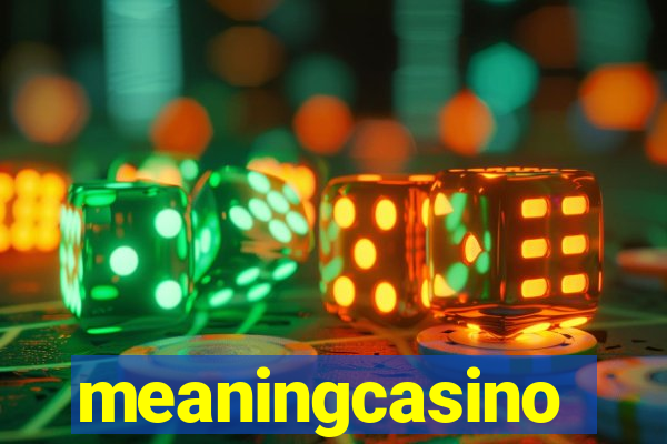 meaningcasino