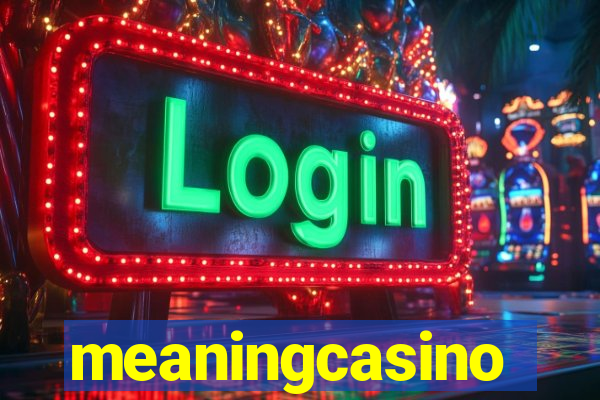 meaningcasino