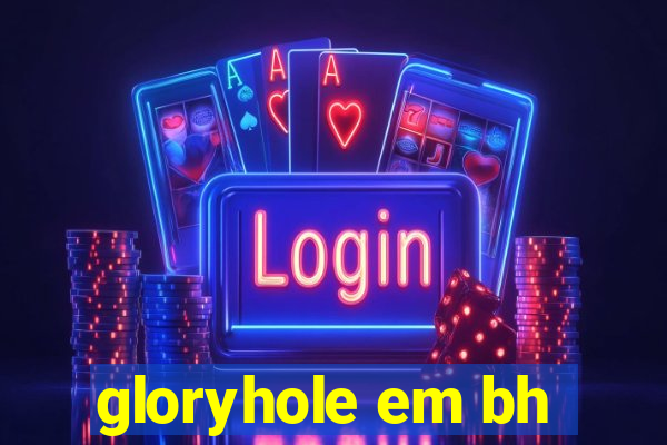 gloryhole em bh