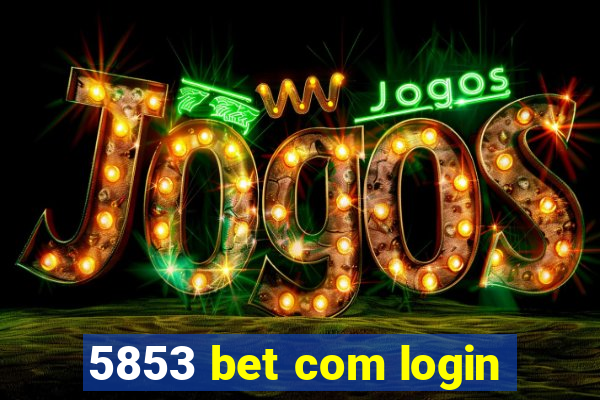 5853 bet com login