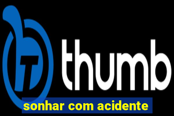 sonhar com acidente