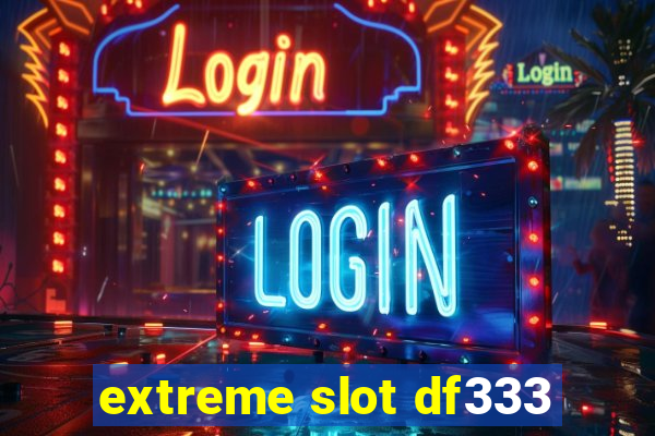 extreme slot df333