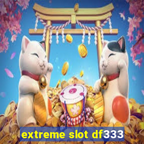 extreme slot df333